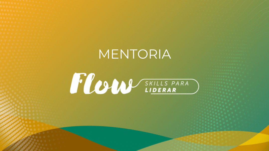 [MENTORIA] Participe da mentoria coletiva do curso Flow - Skills para Liderar!
